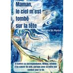 Maman, le ciel m'est tombé sur la tête: A travers sa correspondance, Miléna, atteinte d'un cancer du sein, partage avec sa mère son combat pour la vie