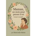 Maman, un mois pour penser à toi : Carnet bien-être à remplir — Suivi quotidien, défis, réflexion personnelle: Carnet bien-être à remplir — 30 jours ... réflexions personnelles et suivi des progrès