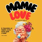 MAMIE LOVE, Livre de famille: A travers le temps avec ceux que j'aime