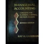Managerial accounting : concepts for planning, control, decision making [Hardcover] Garrison, Ray