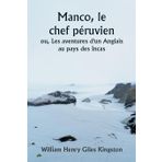Manco, le chef péruvien ou, Les aventures d'un Anglais au pays des Incas