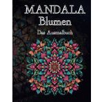 Mandala Blumen – Ausmalbuch für Erwachsene & Kinder | 50 entspannende Mandala-Motive mit Blumen | Achtsamkeit, Kreativität & Stressabbau | DIN A4 Format, hochwertige Bilder, schwarze Rückseiten