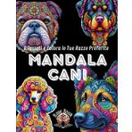 Mandala Cani: 50 Disegni Intricati per Amanti dei Cani e dell'Arte: la Bellezza delle Razze Canine Attraverso l'Arte del Mandala