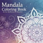 Mandala Coloring Art for Mindfulness & Relaxation: Mindful Mandala Coloring for Stress Relief and Mental Clarity – An Art Therapy Book to Encourage Focus, Positivity, and Serenity