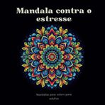 Mandala contra o estresse: Mandalas para colorir para adultos