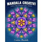 Mandala creativi: Libro da colorare per adulti con mandala unici e speciali su vari temi: fiori, animali, fashion, magia, stagioni e molto altro