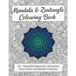 Mandala & Zentangle Colouring Book: 85 + Beautiful Patterns for Relaxation, Stress Relief, and Mindful Creativity