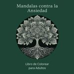 Mandalas contra la ansiedad: Libro de colorear para adultos