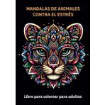 Mandalas de Animales contra el estrés: Libro para colorear para adultos