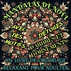 Mandalas de Noël : Un Livre de Coloriage Relaxant pour Adultes avec des Motifs d'Étoiles, d'Arbres et d'Ornements: 46 Modèles à Colorier pour des Moments de Paix et de Joie pendant la Saison des Fêtes