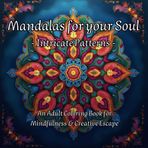 Mandalas for your Soul: A Mindfulness Coloring Book for Adults |+50 Intricate Mandala Designs for Stress Relief & Creativity: Art Therapy with ... Meditation, and Relaxation | Zentangle Art