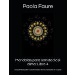 Mandalas para sanidad del alma: Libro 4: Descubre el poder transformador de los mándalas en tu vida
