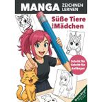 Manga Zeichnen lernen - einfach Schritt für Schritt für junge Anfänger: Süße Manga-Mädchen mit tierischen Extras, Outfits und ihren Lieblingstieren selber zeichnen