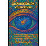 MANIFESTACIÓN CONSCIENTE: Un camino de aprendizaje personal guiado por las enseñanzas de Eckhart Tolle y otros maestros