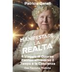 Manifestare la Realtà: Il Viaggio di Dolores Cannon attraverso il Tempo e la Coscienza: Con Tecniche Pratiche