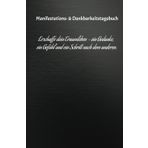 Manifestations- & Dankbarkeitstagebuch: Erschaffe dein Traumleben – ein Gedanke, ein Gefühl und ein Schritt nach dem anderen.