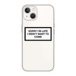 Manitoba iPhone 13 Mini Uyumlu Sorry I'm Late Tasarımlı Şeffaf Telefon Kılıfı