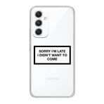 Manitoba Samsung Galaxy A25 Uyumlu Sorry Im Late Tasarımlı Şeffaf Telefon Kılıfı