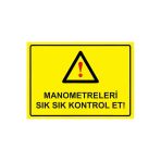 Manometreleri Sık Sık Kontrol Et! İsg Uyarı Levhası Pvc A5 15X21 Cm