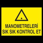 Manometreleri Sık Sık Kontrol Et Uyarı Levhası 50x70cm