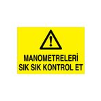 Manometreleri Sık Sık Kontrol Et Uyarı Tabelası - 70x100 Foreks - TÜ17