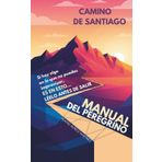 Manual del Peregrino para el Camino de Santiago: Cómo preparar tu cuerpo, tu mochila y tu mente para vivir de verdad el Camino de Santiago