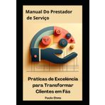 Manual do Prestador de Serviços: Práticas de Excelência para Transformar Clientes em Fãs