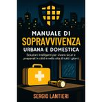 Manuale di sopravvivenza urbana e domestica: Soluzioni intelligenti per vivere sicuri e preparati in città e nella vita di tutti i giorni