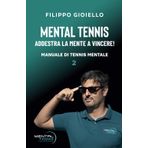 Manuale di Tennis Mentale: Addestra la mente a vincere! (MENTAL TENNIS, IL TENNIS MENTALE, Band 4)