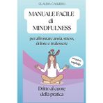 Manuale facile di mindfulness per affrontare ansia, stress, dolore e malessere