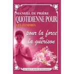 Manuel de Prière Quotidienne Pour Les Femmes Pour La Force Et La Guérison: Guide de prière et de méditation quotidienne pour une grâce abondante, la croissance, la percée et une joie sans fin