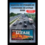 MANUEL DU PERMIS DE CONDUIRE DE L'UTAH 2025: Votre guide complet pour une navigation sûre et confiante
