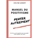 Manuel du positivisme: Penser autrement