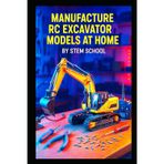 Manufacture RC Excavator Models at Home: A Step-by-Step Guide to Building Functional Servo-Controlled Scale Excavators
