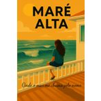 Maré Alta - Onde o mar me chama pelo nome (Trilogia das Marés, Band 1)