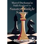 Marcel Duchampın Saklı Kariyeri ve Sanatçı Gözüyle Satranç - Özer Mumcu