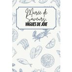 Marée de saveurs, Vagues de joie: Livre de recettes à personnaliser – Souvenir familial – Motif fruits-de-mer – Bleu et beige – Intérieur noir et blanc – 6 x 9 po