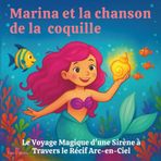 Marina et la Chanson de la Coquillage: Livre d'histoires pour enfants | Le voyage magique d'une sirène à travers le récif arc-en-ciel | Aventure | 30 ... 8,5 pouces. (Children's Storybooks in French)