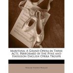 [(Maritana: A Grand Opera in Three Acts, Performed by the Pyne and Harrison English Opera Troupe)] [Author: William Vincent Wallace] published on (May, 2010)