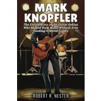 MARK KNOPFLER BIOGRAPHY: The Untold Story of the Guitar Genius Who Shaped Rock Music Without Ever Needing to Shred Loudly