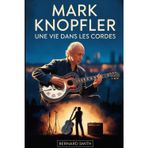 Mark Knopfler : Une vie dans les cordes: La biographie complète de Mark Knopfler - de ses racines à Glasgow et Newcastle à la co-fondation de Dire ... Roméo et Juliette et “ Brothers in Arms ”