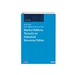 Marka Hakkına Tecavüz ve Hukuksal Korunma Yolları 6769 Sayılı Sınai Mülkiyet Kanununa Göre - Önder Ege