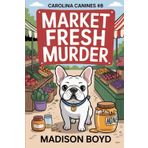 Market Fresh Murder: A Carolina Canines Cozy Mystery (Carolina Canine Mysteries, Band 8)