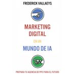 Marketing Digital en un mundo de IA: Prepara tu agencia de PPC para el futuro