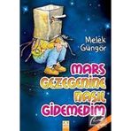 MARS GEZEGENINE NASIL GIDEMEDIM - MELEK GÜNGÖR