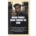 MASON THAMES–RISING THROUGH THE DARK: From Child Actor to Hollywood’s Next Leading Man—The Breakout Journey Behind the Star of The Black Phone