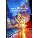 MASONIC INSTRUCTION FOR THE MASTER'S DEGREE