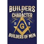 Masonic Journal & Notebook - Builders of Character: Great gift for Masonic Lodges or Freemason members to keep track of duties, degree work, notes, dates, etc.