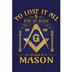 Masonic Journal & Notebook - To Lose It All: Great gift for Masonic Lodges or Freemason members to keep track of duties, degree work, notes, dates, etc.