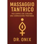 Massaggio Tantrico Per Coppie Che Cercano Una Connessione Profonda: Come rafforzare l'intimità emotiva e fisica in soli 20 minuti con una tecnica di ... tantrico guidata, senza alcuna esperienza: 1